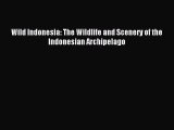 Read Wild Indonesia: The Wildlife and Scenery of the Indonesian Archipelago Ebook Free