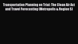 Read Transportation Planning on Trial: The Clean Air Act and Travel Forecasting (Metropolis