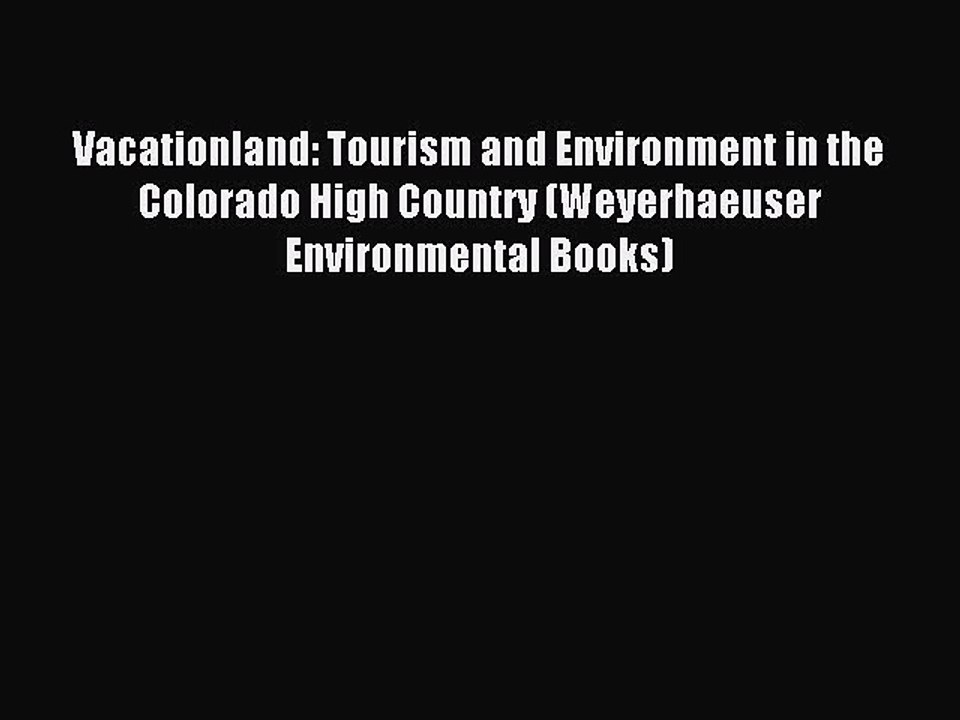 Read Vacationland: Tourism and Environment in the Colorado High Country (Weyerhaeuser Environmental