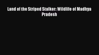 Read Land of the Striped Stalker: Wildlife of Madhya Pradesh Ebook Free