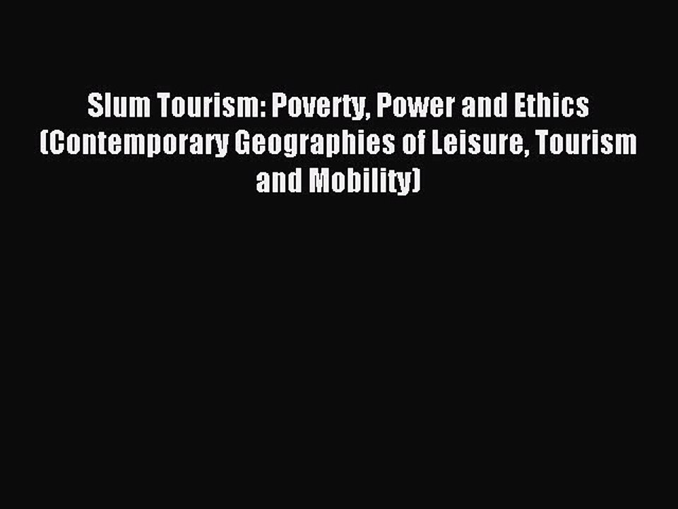 Download Slum Tourism: Poverty Power and Ethics (Contemporary Geographies of Leisure Tourism