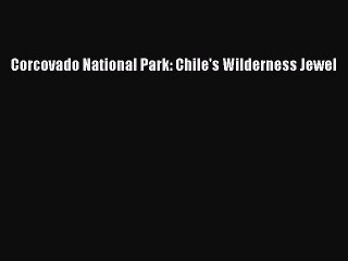 Read Corcovado National Park: Chile's Wilderness Jewel PDF Online