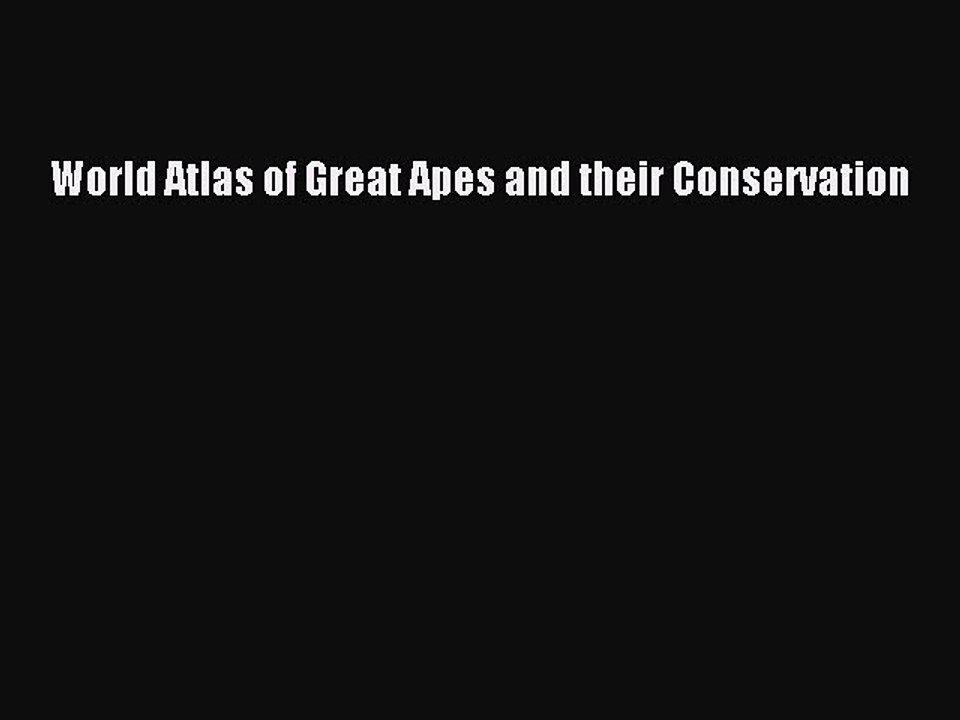 Read World Atlas of Great Apes and their Conservation Ebook Free