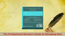 Read  The Professional Womans Guide to Managing Men Ebook Free