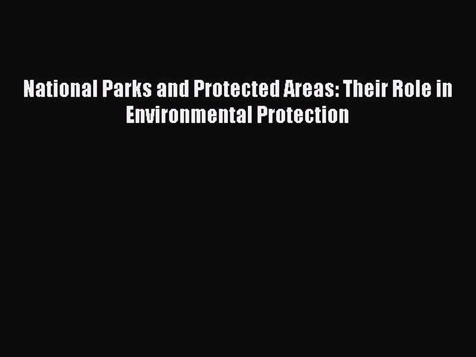 Read National Parks and Protected Areas: Their Role in Environmental Protection Ebook Free