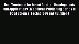 Read Heat Treatment for Insect Control: Developments and Applications (Woodhead Publishing