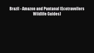 Read Brazil - Amazon and Pantanal (Ecotravellers Wildlife Guides) Ebook Free