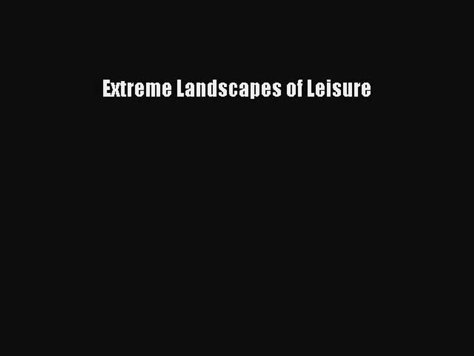 Read Extreme Landscapes of Leisure PDF Online