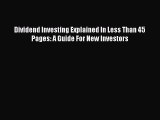 PDF Dividend Investing Explained In Less Than 45 Pages: A Guide For New Investors  Read Online
