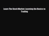 Download Learn The Stock Market: Learning the Basics to Trading Free Books