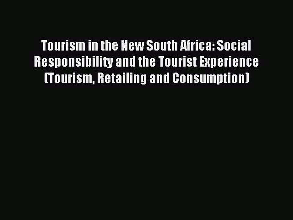 Read Tourism in the New South Africa: Social Responsibility and the Tourist Experience (Tourism