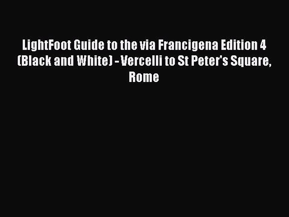 Read LightFoot Guide to the via Francigena Edition 4 (Black and White) - Vercelli to St Peter's