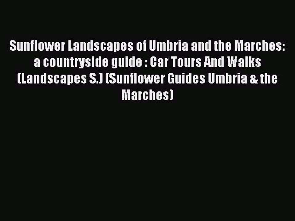Read Sunflower Landscapes of Umbria and the Marches: a countryside guide : Car Tours And Walks