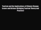 Read Tourism and the Implications of Climate Change: Issues and Actions (Bridging Tourism Theory