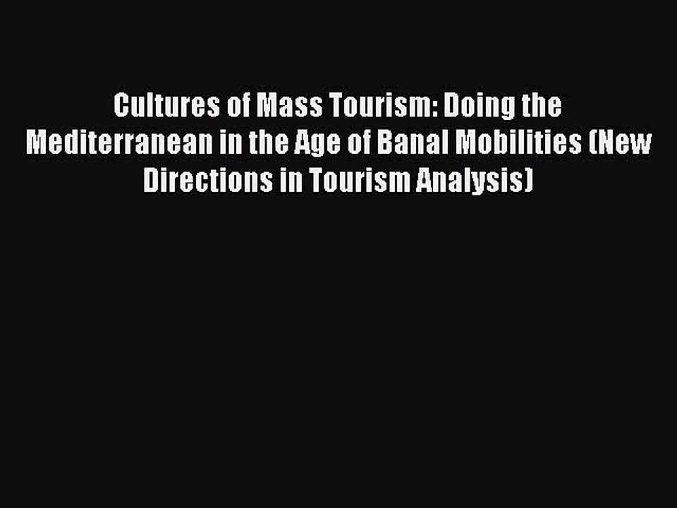 Read Cultures of Mass Tourism: Doing the Mediterranean in the Age of Banal Mobilities (New