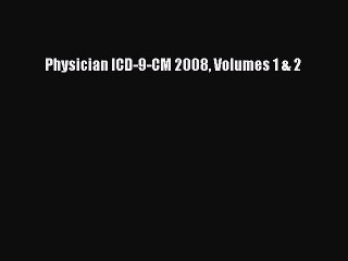 Download Physician ICD-9-CM 2008 Volumes 1 & 2  Read Online