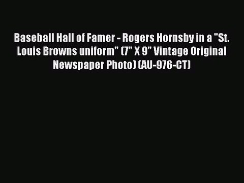 Read Baseball Hall of Famer - Rogers Hornsby in a St. Louis Browns uniform (7 X 9 Vintage Original