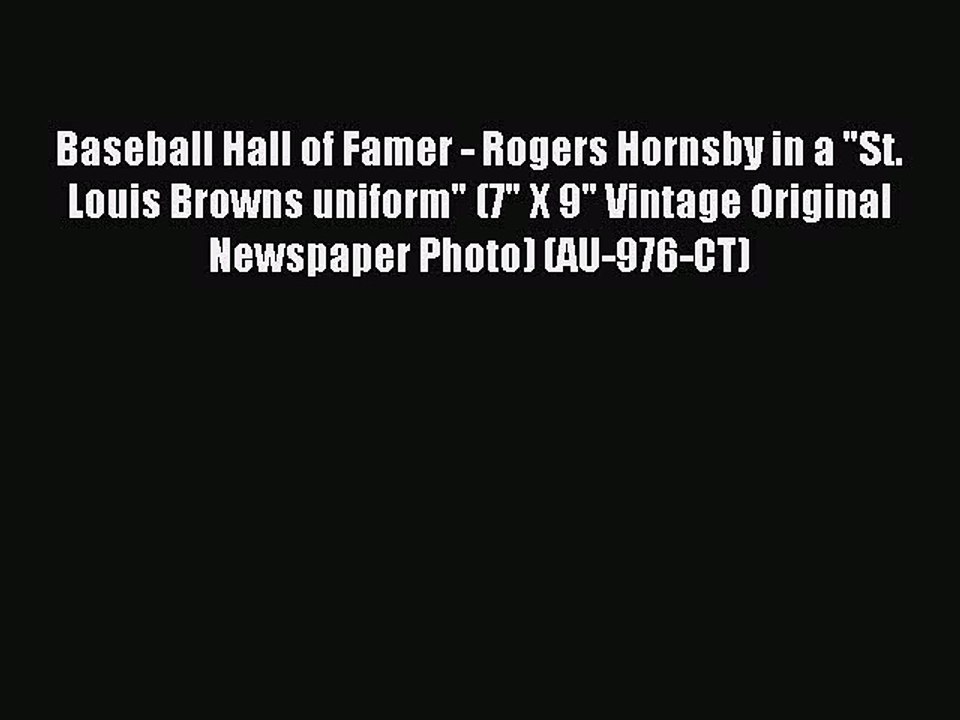 Read Baseball Hall of Famer - Rogers Hornsby in a St. Louis Browns uniform (7 X 9 Vintage Original