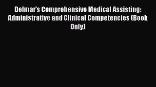 Download Delmar's Comprehensive Medical Assisting: Administrative and Clinical Competencies