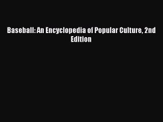 Download Baseball: An Encyclopedia of Popular Culture 2nd Edition PDF Free