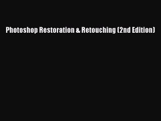 Download Photoshop Restoration & Retouching (2nd Edition)  Read Online