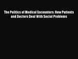 PDF The Politics of Medical Encounters: How Patients and Doctors Deal With Social Problems