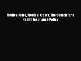 Download Medical Care Medical Costs: The Search for a Health Insurance Policy Free Books