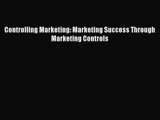 PDF Controlling Marketing: Marketing Success Through Marketing Controls  Read Online