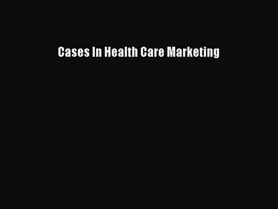 Download Cases In Health Care Marketing Free Books