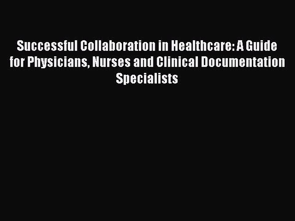 Download Successful Collaboration in Healthcare: A Guide for Physicians Nurses and Clinical