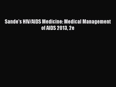 Download Sande's HIV/AIDS Medicine: Medical Management of AIDS 2013 2e Free Books