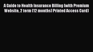 PDF A Guide to Health Insurance Billing (with Premium Website 2 term (12 months) Printed Access