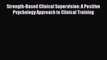Download Strength-Based Clinical Supervision: A Positive Psychology Approach to Clinical Training