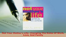 Read  Not Your Mothers Life Changing The Rules Of Work Love And Family Ebook Free