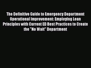 Download The Definitive Guide to Emergency Department Operational Improvement: Employing Lean