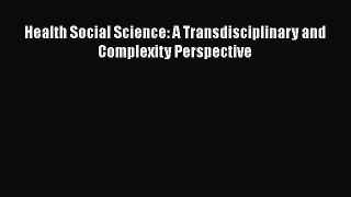 Download Health Social Science: A Transdisciplinary and Complexity Perspective  Read Online