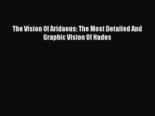 PDF The Vision Of Aridaeus: The Most Detailed And Graphic Vision Of Hades  Read Online