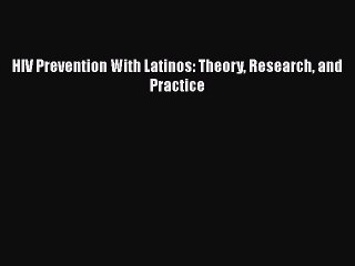 Download HIV Prevention With Latinos: Theory Research and Practice Free Books