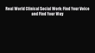 PDF Real World Clinical Social Work: Find Your Voice and Find Your Way  EBook