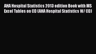 PDF AHA Hospital Statistics 2013 edition Book with MS Excel Tables on CD (AHA Hospital Statistics