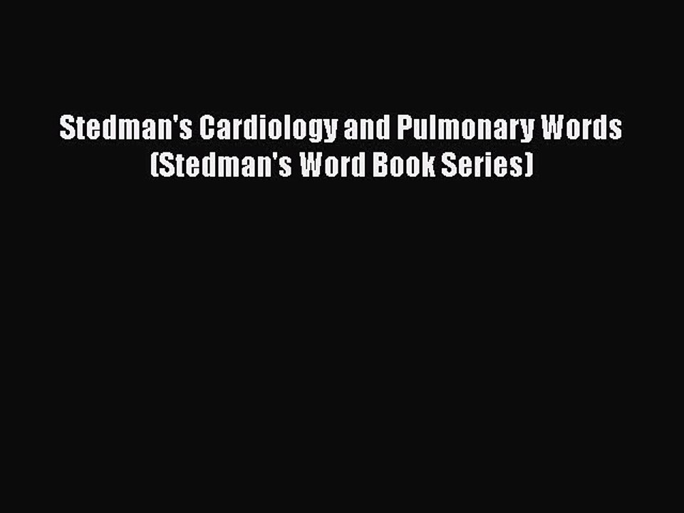 PDF Stedman's Cardiology and Pulmonary Words (Stedman's Word Book Series)  Read Online