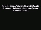 PDF The health debate: Policy & Politics in the Twenty-First Century (Policy and Politics in