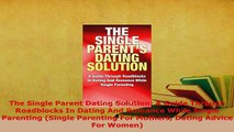 PDF  The Single Parent Dating Solution A Guide Through Roadblocks In Dating And Romance While Download Online