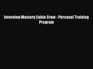 PDF Interview Mastery Cabin Crew - Personal Training Program Free Books
