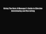 Download Hiring The Best: A Manager's Guide to Effective Interviewing and Recruiting  Read