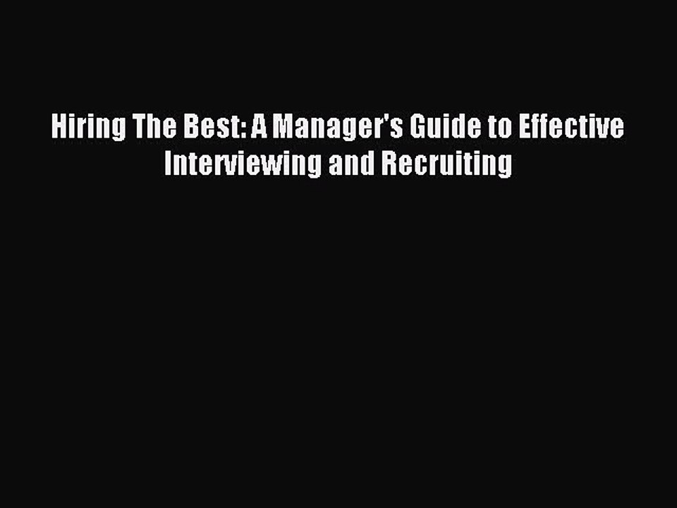 Download Hiring The Best: A Manager's Guide to Effective Interviewing and Recruiting  Read