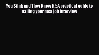 Read You Stink and They Know It!: A practical guide to nailing your next job interview Ebook