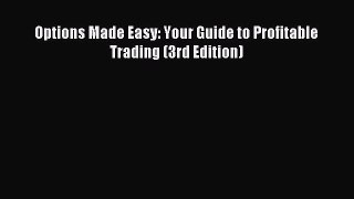 Download Options Made Easy: Your Guide to Profitable Trading (3rd Edition)  Read Online