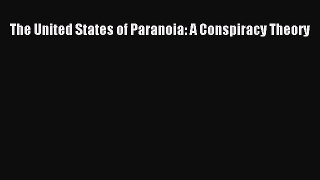 Book The United States of Paranoia: A Conspiracy Theory Download Full Ebook