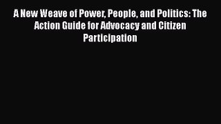 Book A New Weave of Power People and Politics: The Action Guide for Advocacy and Citizen Participation